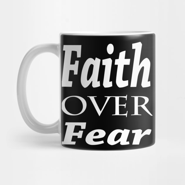 Faith Over Fear by marktwain7